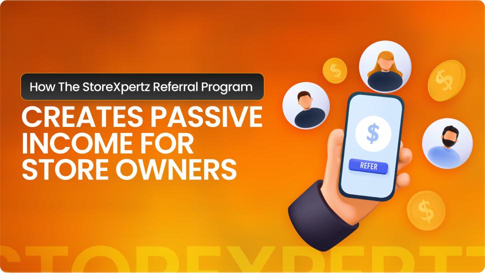 How the StoreXpertz Referral Program Creates Passive Income for Store Owners